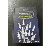 Traité d'aromathérapie scientifique et médicale - Les huiles essentielles
