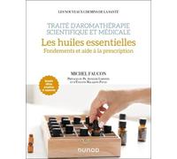 Traité d'aromathérapie scientifique et médicale. Les huiles essentielles: Fondements et aide à la prescription