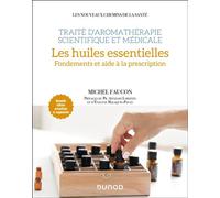 Traité d'aromathérapie scientifique et médicale. Les huiles essentielles: Fondements et aide à la prescription