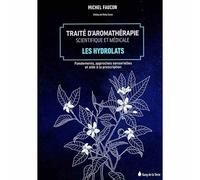 Traité d'aromathérapie scientifique et médicale Tome 2 - Les hydrolats