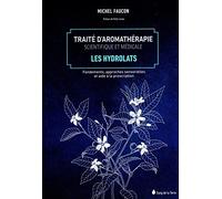 Traité d'aromathérapie scientifique et médicale Tome 2 - Les hydrolats