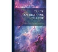 Traité D'astronomie Stellaire: Ptie. Étoiles Doubles Et Multiples. Amas Stellaires