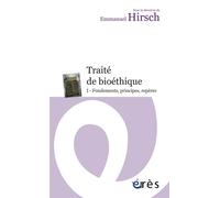 Traité de bioéthique I - Fondements, principes, repères - Emmanuel Hirsch - Eres - Poche - Essai