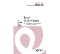 Traité de bioéthique II - Soigner la personne, évolutions, innovations thérapeutiques Volume 3 : Handicaps, vulnérabilités, situations extrêmes - Emmanuel Hirsch - Eres - Poche - Essai