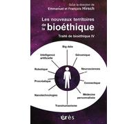 Traité de bioéthique IV - Les nouveaux territoires de la bioéthique Emmanuel Hirsch (Auteur), François Hirsch (Auteur)