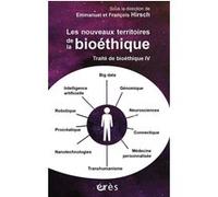 Traité de bioéthique IV - Les nouveaux territoires de la bioéthique François Hirsch (Auteur), Emmanuel Hirsch (Auteur)