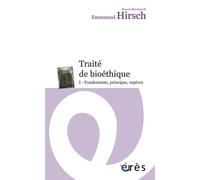 Traité De Bioéthique - Tome 1, Fondements, Principes, Repères