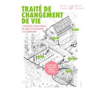 Traité de changement de vie: L'aventure d'une famille en quête d'autonomie à la campagne