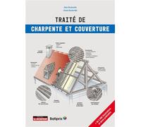Traité de charpente et couverture Charpentes traditionnelles et industrielles- Tous types de couvertures - Alain Bouteveille - Le Moniteur - broché - Guide