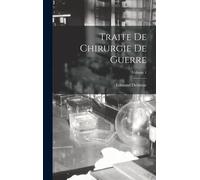 Traite De Chirurgie De Guerre; Volume 1