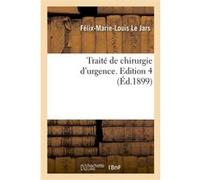 Traité de chirurgie d'urgence Félix-Marie-Louis Le Jars (Auteur)