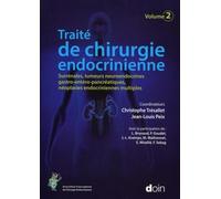 Traité de chirurgie endocrinienne. Volume 2: Surrénales, tumeurs neuroendocrines gastro-entéro-pancréatiques, néoplasies endocriniennes multiples.
