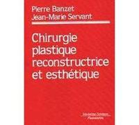 Traité de chirurgie reconstructive et esthétique Pierre Banzet (Auteur), Jean-Marie Servant (Auteur)