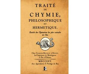 Traité de Chymie, Philosophique et Hermétique: enrichi des Opérations les plus curieuses de l'Art