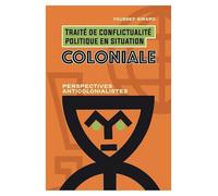 Traité de conflictualité politique en situation coloniale - Youssef Girard