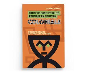 Traité de conflictualité politique en situation coloniale - Youssef Girard