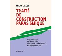 Traité de construction parasismique: Réglementation, avant-projet, projet d'exécution, méthodes de calcul