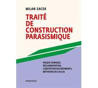 Traité de construction parasismique - Risque sismique, régle - Milan Zacek - Parentheses Eds - broché - Guide