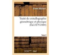 Traité de cristallographie géométrique et physique. Tome 2 (Éd.1879-1884) Edition 1879-1884 - Ernest Mallard - Hachette Bnf - broché - Livre
