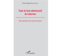Traité de droit administratif du Cameroun – Théorie générale et droit administratif spécial