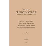 Traité de Droit Canonique - Tome 3: Lieux et temps sacrés - Culte divin - Magistère - Bénéfices ecclésiastiques - Biens temporels de l'Église