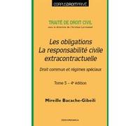 Traité de droit civil - Tome 5 - Les obligations, la responsabilité civile extracontractuelle, 4e éd BACACHE-GIBEILI M. (Auteur)