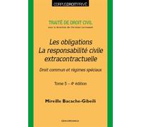 Traité de droit civil - Tome 5 - Les obligations, la responsabilité civile extracontractuelle, 4e éd Droit commun et régimes spéciaux - BACACHE-GIBEILI M. - Economica - broché - Etude