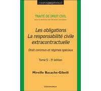 Traité de droit civil - Tome 5 - Les obligations - La responsabilité civile extracontractuelle. 5 éd Droit commun et régime spéciaux - Mireille Bacache-Gibeili - Economica - broché - Manuel