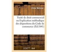 Traité de droit commercial. Explication méthodique des dispositions du Code de commerce Molinier-V (Auteur)