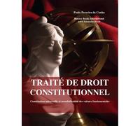 Traite de droit constitutionnel Constitution Universelle et Mondialisation des Valeurs Fondamentales - Paulo Ferreira da Cunha - Buenos Books International - broché - Essai