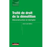 Traité De Droit De La Démolition - Déconstruction Et Réemploi