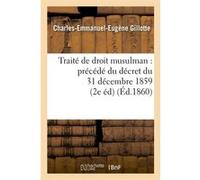 Traité de droit musulman : précédé du décret du 31 décembre 1859 (2e éd) (Éd.1860) Charles-Emmanuel-Eugène Gillotte (Auteur)