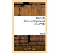 Traité de droitConstitutionnel. Tome 3 Léon Duguit (Auteur)