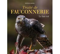 Traité de fauconnerie - Le bas-vol - Patrick Morel - Gerfaut Eds Du - relié - Beau livre