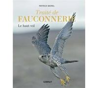 Traité de fauconnerie Tome 1 Le haut-vol Patrick Morel (Auteur)
