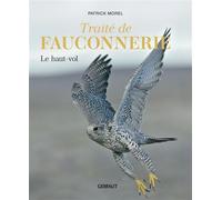 Traité de fauconnerie Tome 1 Le haut-vol - Patrick Morel - Gerfaut Eds Du - relié - Manuel