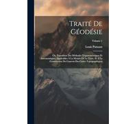 Traité De Géodésie: Ou, Exposition Des Méthodes Trigonométriques Et Astronomiques, Applicables À La Mesure De La Terre, Et À La Construction Du Canevas Des Cartes Topographiques; Volume 1