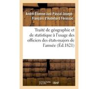 Traité de géographie et de statistique à l'usage des officiers des états-majors de l'armée Précédé d'un Essai sur la doctrine, le but et la marche de ces sciences - Ferussac Andre-Etienne-Just-Pa - Ha