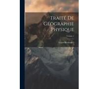 Traité De Géographie Physique; Volume 1