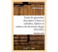 Traité de géométrie descriptive. Cônes et cylindres, sphères et surfaces du 2nd degré (Éd.1881-1882) - Adrien Javary - Hachette Bnf - broché - Livre