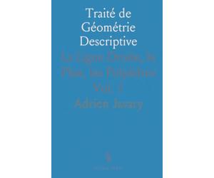 Traité de Géométrie Descriptive: La Ligne Droite, le Plan, les Polyèdres