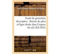 Traité de géométrie descriptive : théorie du plan et ligne droite dans l'espace (4e éd) (Éd.1842) Louis-Etienne Lefébure de Fourcy (Auteur)