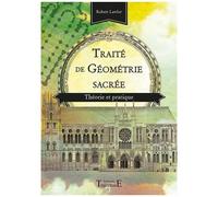Traité De Géométrie Sacrée - Théorie Et Pratique