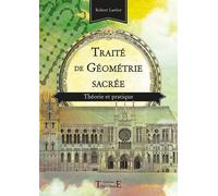 Traité de géométrie sacrée - Théorie et pratique