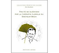 Traité de guérison par la thérapie florale du docteur Bach - Eric Stroobants - Amyris Eds - broché - Guide