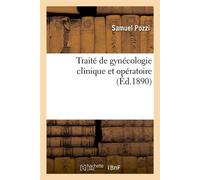Traité de gynécologie clinique et opératoire (Éd.1890) Edition 1890 - Samuel Pozzi - Hachette Bnf - broché - Livre
