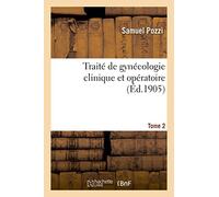 Pozzi-S – Traité de gynécologie clinique et opératoire. Tome 2 – Hachette Livre