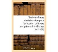 Traité de haute administration pour l'éducation politique des princes héréditaires D'après les principes adoptés par Joseph II - Delaunay - Hachette Bnf - broché - Livre
