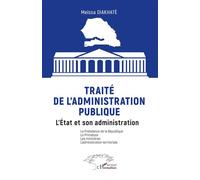 Traité de l’administration publique L’État et son administration La Présidence de la République La Primature Les ministères L’administration territoriale - Meïssa Diakhaté - L'harmattan - broché - Etu