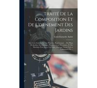Traité De La Composition Et De L'ornement Des Jardins: Avec Cent Soixante Et Une Planches, Représentant ... Des Plans De Jardins, Des Fabriques Propre